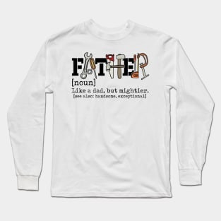 Father Like A Dad But Mightier, Retro Dad, Dad Defination, Dad Tools Long Sleeve T-Shirt